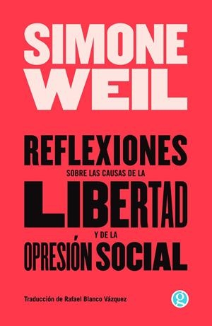 Reflexiones sobre las causas de la libertad y de la opresión social | Weil, Simone | Cooperativa autogestionària