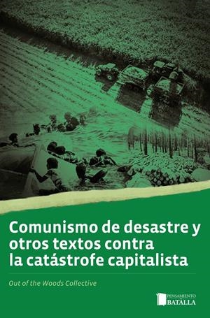 Comunismo de desastre y otros textos contra la catástrofe capitalista | Out of the Woods Collective | Cooperativa autogestionària