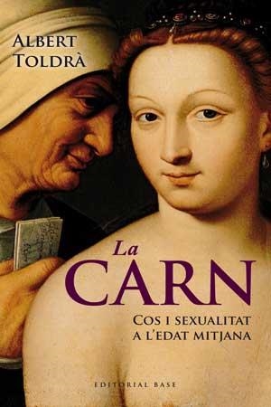 La carn. Cos i sexualitat a l'Edat Mitjana | Toldra, Albert