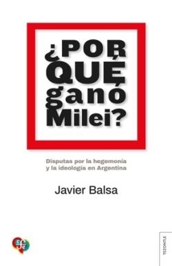 Por que ganó Milei | Balsa, Javier | Cooperativa autogestionària