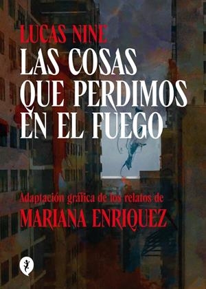 Las cosas que perdimos en el fuego | Enriquez, Mariana/Nine, Lucas | Cooperativa autogestionària