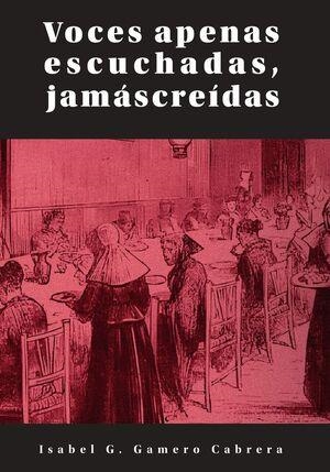 Voces apenas escuchadas, jamás creídas | Gamero Cabrera, Isabel | Cooperativa autogestionària