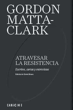 Atravesar la resistencia | Matta-Clark, Gordon | Cooperativa autogestionària