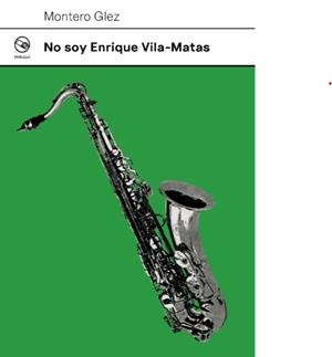 No soy Enrique Vila-Matas | Montero Glez | Cooperativa autogestionària