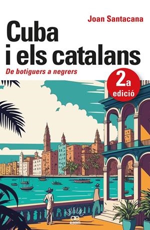 Cuba i els catalans. De botiguers a negrers | Santacana, Joan | Cooperativa autogestionària