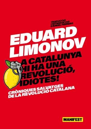 A catalunya hi ha una revolucio, idiotes! | Limonov, Eduard | Cooperativa autogestionària