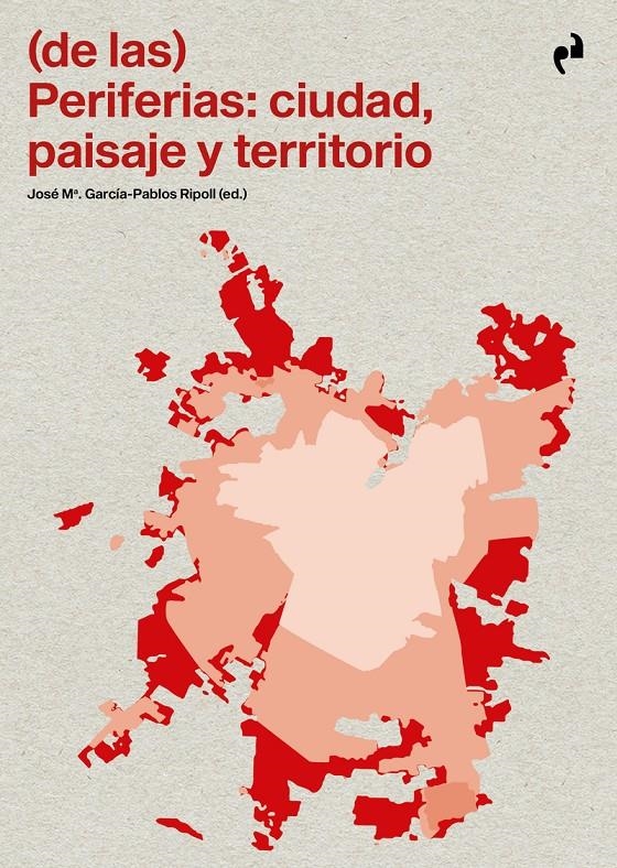 (De las) Periferias: ciudad, paisaje y territorio | García-Pablos Ripoll, José Mª (Ed.)