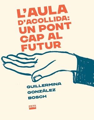 L'aula d'acollida: un pont cap al futur | González Bosch, Guillermina | Cooperativa autogestionària