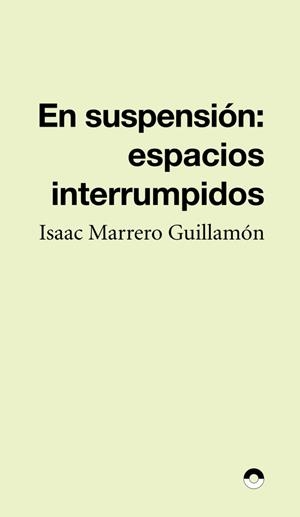 En suspensión: Espacios interrumpidos | Marrero Guillamón, Isaac | Cooperativa autogestionària