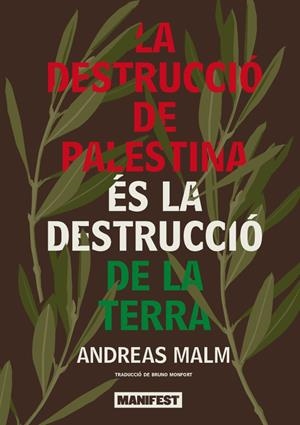 La destrucció de Palestina és la destrucció de la terra | Malm, Andreas | Cooperativa autogestionària