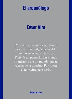 El arqueólogo | Aira, César | Cooperativa autogestionària