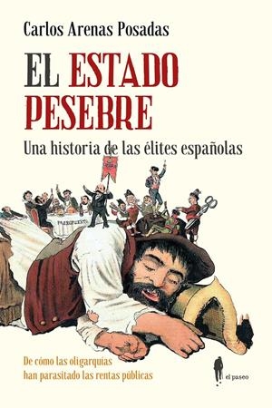 El Estado pesebre. Una historia de las élites españolas | Arenas Posadas, Carlos | Cooperativa autogestionària