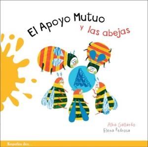 El apoyo mutuo y las abejas | Gallardo Saez, Alba/Pedrosa Puertas, Elena