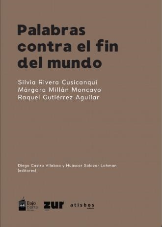 Palabras contra el fin del mundo | Márgara Millán, Raquel Gutierrez Aguilar, Silvia Rivera Cusicanqui