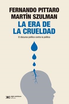 La era de la crueldad | Pittaro, Fernando/Szulman, Martín | Cooperativa autogestionària
