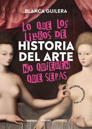 Lo que los libros de Historia del Arte no quieren que sepas | Guilera, Blanca | Cooperativa autogestionària