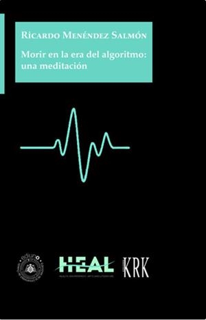 Morir en la era del algoritmo: una meditación | Ricardo Menéndez Salmón | Cooperativa autogestionària