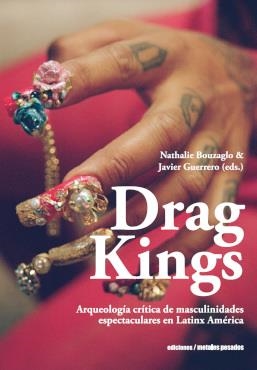 Drag Kings | Bouzaglo, Nathalie/Guerrero, Javier (eds)