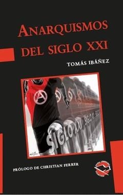 Anarquismos del siglo XXI | IBAÑEZ GRACIA, TOMÁS | Cooperativa autogestionària