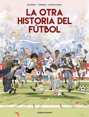 La otra historia del fútbol | Correia, Mickaël/Deveney, Jean-Christophe/Bonaccorso, Lelio | Cooperativa autogestionària