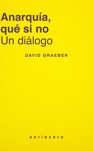 Anarquía, qué si no | Graeber, David | Cooperativa autogestionària