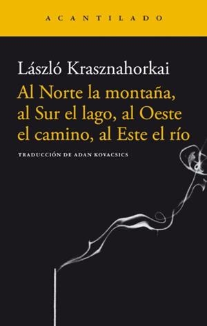 Al Norte la montaña, al Sur el lago, al Oeste el camino, al Este el río | Krasznahorkai, Laszlo | Cooperativa autogestionària
