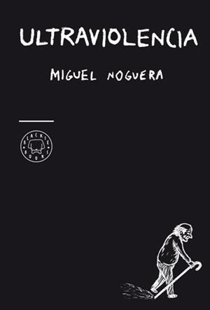 Ultraviolencia | Noguera, Miguel | Cooperativa autogestionària