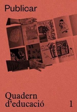 Publicar. Quadern d'educació 1 | García, Macarena/González Simón, Camila/Mayol Palouzié, Lluc/Oller Benítez, Alba/Sánchez de Serdio M | Cooperativa autogestionària
