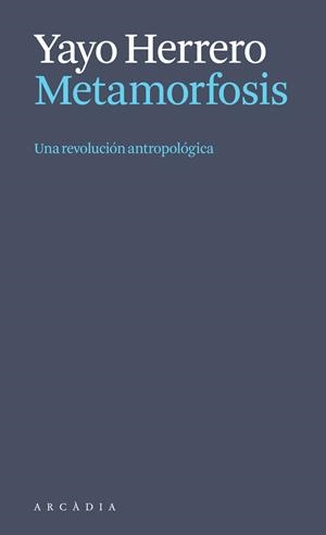 Metamorfosis. Una revolución antropológica | Herrero López, Yayo