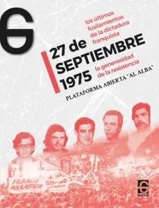 27 de septiembre 1975. La generosidad de la resistencia | Plataforma abierta "Al Alba"