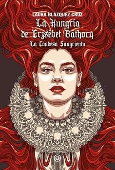 La Hungría de Erzsébet Báthory | Blázquez Cruz, Laura