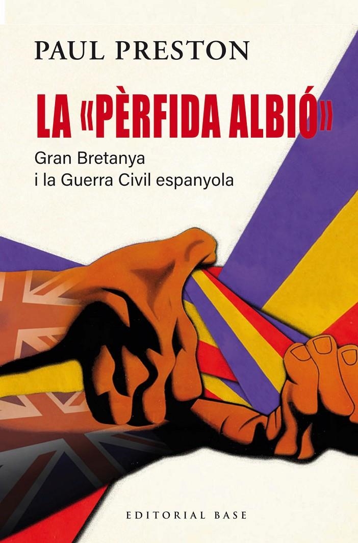 La "pèrfida Albió". Gran Bretanya i la Guerra Civil espanyola | Preston, Paul | Cooperativa autogestionària