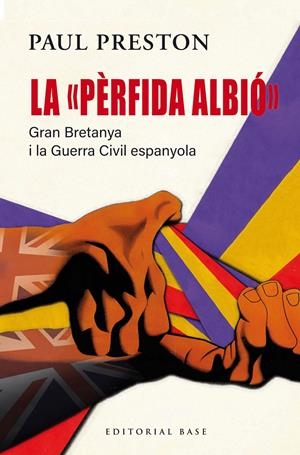 La "pèrfida Albió". Gran Bretanya i la Guerra Civil espanyola | Preston, Paul | Cooperativa autogestionària