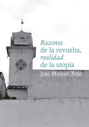 Razones de la revuelta, realidad de la utopía | Rojo, Jose Manuel | Cooperativa autogestionària