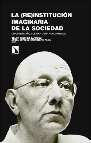 La (re)institución imaginaria de la sociedad | Sánchez Capdequi, Celso/Carretero Pasin, Ángel Enrique | Cooperativa autogestionària