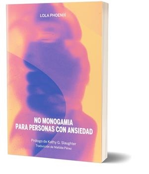 No monogamia para personas con ansiedad | Phoenix, Lola
