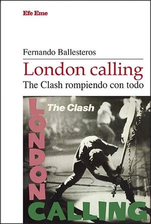 London calling. The Clash rompiendo con todo | Ballesteros, Fernando