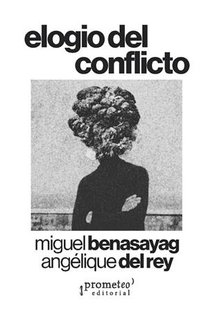Elogio del conflicto | Benasayag, Miguel; Del Reu, Angélique