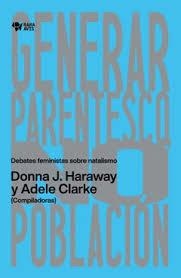 Generar parentesco, no población | Haraway, Donna J./Clarke, Adele E. | Cooperativa autogestionària
