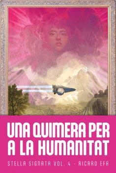 Una quimera per a la Humanitat (Stella Signata Vol 4) | Efa, Ricard | Cooperativa autogestionària