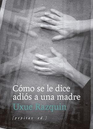 Cómo se le dice adiós a una madre | Razquin Olazaran, Uxue