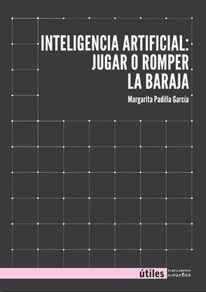 Inteligencia artifical: jugar o romper la baraja | García Padilla, Margarita
