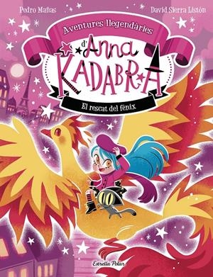 Anna Kadabra. Aventures llegendàries 4. El rescat del fènix | Pedro Mañas/Sierra Listón, David