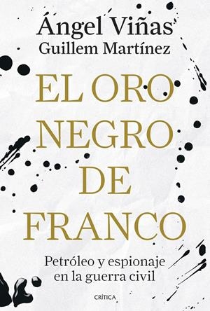 El oro negro de Franco | Viñas, Ángel/Martínez Molinos, Guillem