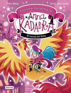 Anna Kadabra. Aventuras legendarias 4. El rescate del fénix | Pedro Mañas/Sierra Listón, David