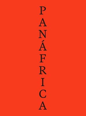 Panáfrica. Arte e imaginarios políticos para la construcción de un planeta negro | Araeen, Rasheed/Azeb, Sophia/Bachir Diagne, Souleymane/Byrd, Antawan I./Dyangani Ose, Elvira/García | Cooperativa autogestionària