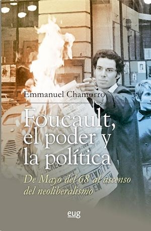 Foucault, el poder y la política, de mayo del 68 al ascenso del neoliberalismo | Chamorro Sánchez, Emmanuel | Cooperativa autogestionària