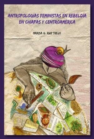 Antropologías feministas en rebeldía | Ruiz trejo, Marisa G.