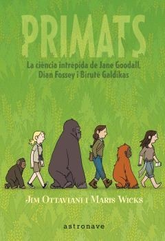 Primats. La ciència intrèouda de Jane Goodall, Dian Fossey i Biruté Galdikas | Jim Ottaviani i Maris Wicks | Cooperativa autogestionària