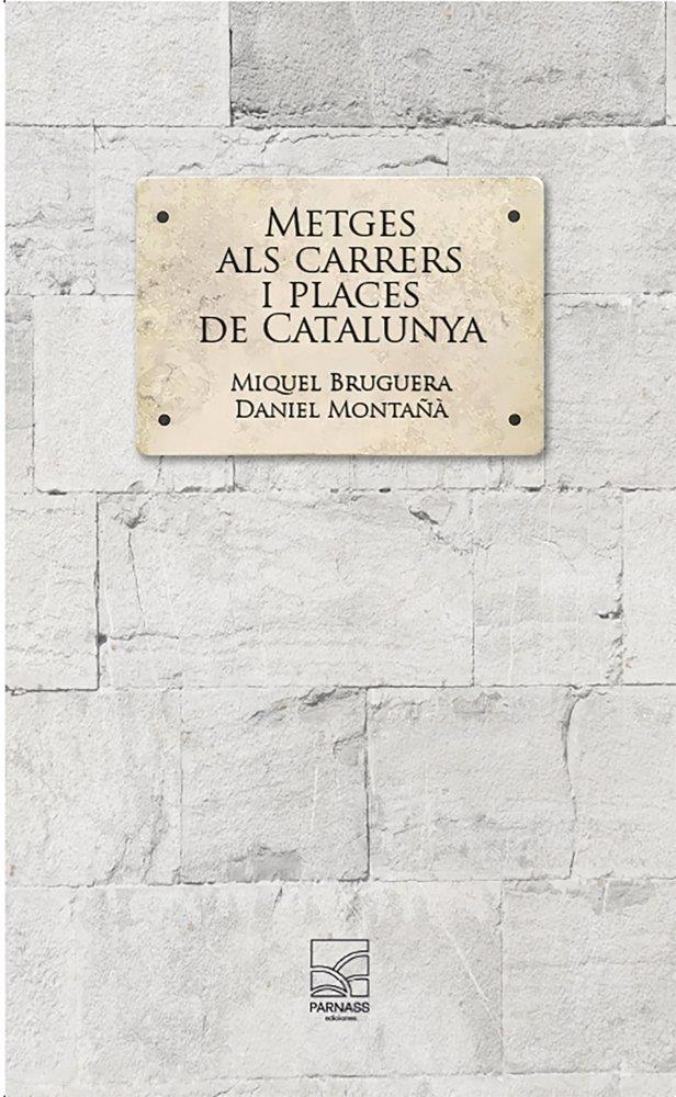 Metges als carrers i places de Catalunya | Bruguera Cortada, Miquel/Montañà Buchaca, Daniel